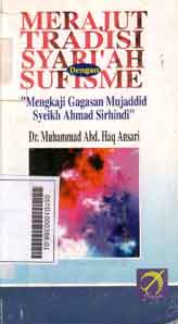 Merajut tradisi syari'ah sufisme : mengkaji gagasan mujadid Syeikh Ahmad Sirhindi