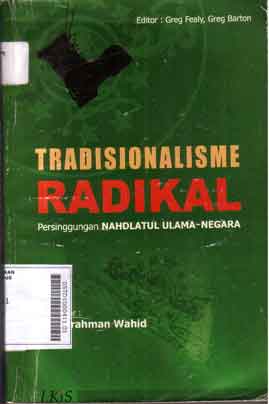 Tradisionalisme radikal : persinggungan Nahdlatul Ulama - Negara