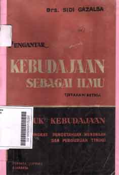 Pengantar Kebudajaan Sebagai Ilmu : bentuk kebudajaan untuk tingkat pengetahuan menengah dan perguruan tinggi