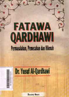 Fatawa Qardhawi : permasalahan, pemecahan dan hikmah