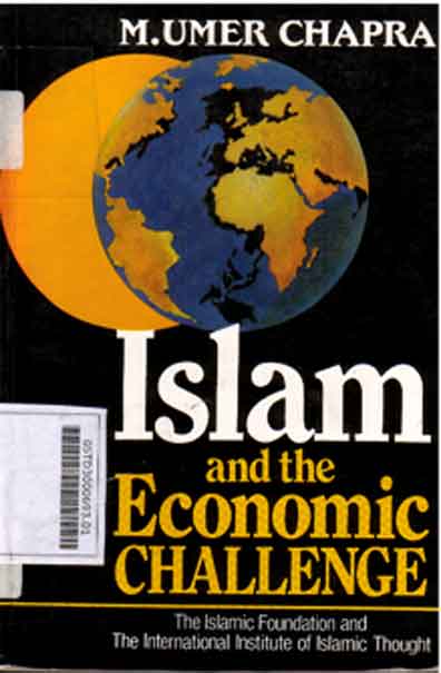 Islam And The Economic Challenge : the islamic foundation and the international institute of islamic thought