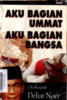 Aku Bagian Ummat Aku Bagian Bangsa : otobiografi deliar noer