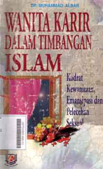 Wanita Karir Dalam Timbangan Islam : kodrat kewanitaan, emansipasi dan pelecehan seksual