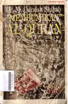 Membumikan Al Quran : fungsi dan pean wahyu dalam kehidupan masyarakat