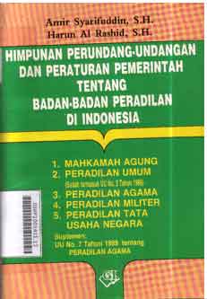 Himpunan Perundang-Undangan Dan Peraturan Pemerintah Tentang Badan-Badan Peradilan Di Indonesia