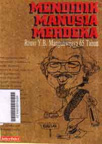 Mendidik Manusia Merdeka : Romo YB. Mangunwijaya 65 tahun