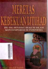 Meretas Kebekuan Ijtihad : isu-isu penting hukum islam kontemporer di Indonesia