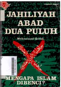 Jahiliyah Abad Dua Puluh : mengapa Islam dibenci?