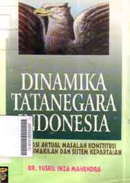 Dinamika Tatanegara Indonesia : kompilasi aktual masalah konstitusi dewan perwakilan dan sistem kepartaian