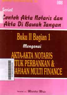 Contoh Akta Notaris Dan Akta Di Bawah Tangan Mengenai Akta-Akta Notaris Untuk Perbankan Dan Perusahaan Multi Finance