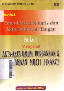 Contoh Akta Notaris Dan Akta Di Bawah Tangan Mengenai Akta-Akta Umum, Perbankan Dan Perusahaan Multi Finance