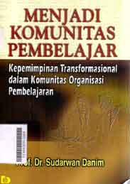 Menjadi Komunitas Pembelajar: kepemimpinan transformasional dalam komunitas organisasi pembelajaran