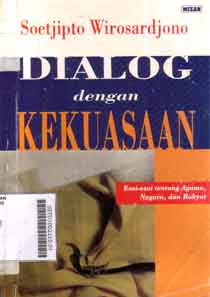 Dialog dengan Kekuasaan : esai-esai tentang agama, negara, rakyat