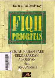 Fiqh Prioritas: sebuah Kajian Baru berdasarkan Al-Qur'an dan Assunah