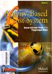 Activity-Based Cost System : sistem informasi biaya untuk pengurangan biaya