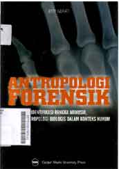 Antropologi Forensik : identifikasi rangka manusia, aplikasi antropologi biologis dalam konteks hukum