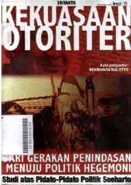 Kekuasaan Otoriter: dari gerakan penindasan menuju politik hegemoni(studi atas pidato-pidato politik soeharto)