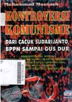 Kontroversi Komunisme Dari Cacuk Sudarijanto, BPPN Sampai Gus Dur: analisa perang wacana tentang isu komunisme cacuk sudarijanto sampai pencabutan tap mprs xxv/1966, telaah media massa dan pertarungan politik di medan laga