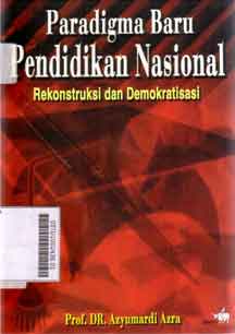 Paradigma Baru Pendidikan Nasional: rekonstruksi dan demokratisasi