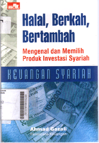 Halal, Berkah, Bertambah : mengenal dan memilih produk investasi syariah