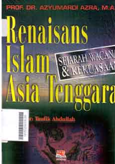 Renaisans Islam Asia Tenggara : sejarah wacana dan kekuasaan