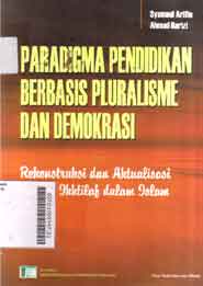 Paradigma pendidikan berbasis pluralisme dan demokrasi : rekonstruksi dan aktualisasi tradisi ikhtilaf dalam Islam