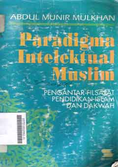 Paradigma Intelektual Muslim:Pengantar Filsafat Pendidikan Islam Dan Dakwah