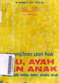Kewajiban Dan Hak Ibu, Ayah Dan Anak : menggugah setiap insan selaku anak