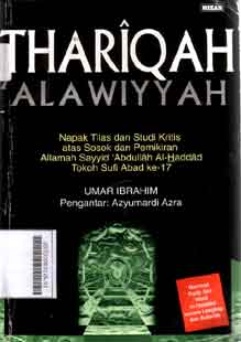 Thariqah Alawiyyah : napak tilas dan studi kritis atas sosok dan pemikiran Allamah Sayyid Abdullah Al Haddad Tokoh Sufi Abad ke 17