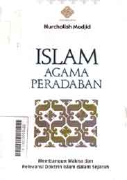 Islam Agama Peradaban : membangun makna dan relevansi doktrin islam dalam sejarah