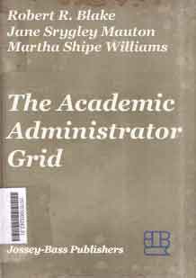 The academic administrator grid : a guide to developing efective management teams