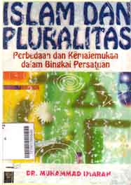 Islam Dan Pluralitas : perbedaan dan kemajemukan dalam bingkai persatuan