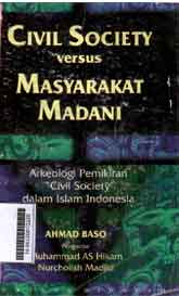 Civil Society Versus Masyarakat Madani : arkeologi pemikiran Civil Society dalam islam indonesia