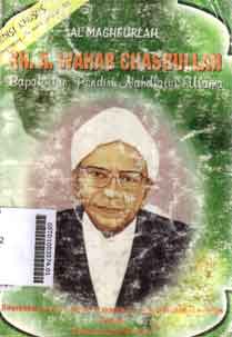 Al Maghfurlah KH. A. Wahab Chasbullah : bapak dan pendiri nahdlatul ulama