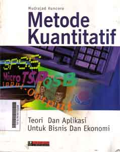 Metode Kuantitatif : teori dan aplikasi untuk bisnis dan ekonomi