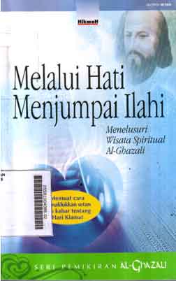 Melalui Hati Menjumpai Ilahi : menelusuri wisata spiritual Al Ghazali