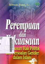 Perempuan Dan Kekuasaan : menelusuri hak politik dan persoalan gender dalam islam