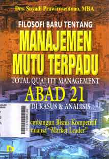 Filosofi Baru Tentang Manajemen Mutu Terpadu Abad 21 : studi kasus dan analisis