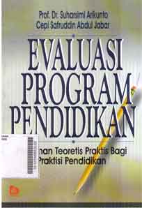 Evaluasi Program Pendidikan : pedoman teoretis praktis bagi praktisi pendidikan