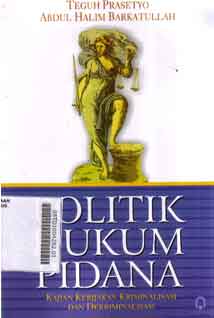 Politik Hukum Pidana : kajian kebijakan kriminalisasi dan dekriminalisasi