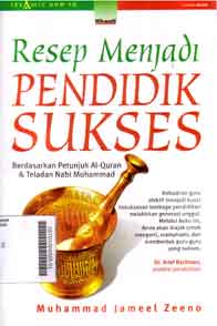 Resep menjadi Pendidik Sukses : berdasarkan petunjuk al Qur'an & teladan Nabi Muhammad