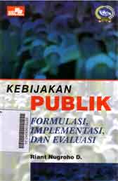 Kebijakan Publik : formulasi, implementasi, dan evaluasi