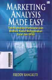 Marketing Analysis Made Easy : teknik analisis pemasaran dan analisis kasus menggunakan excel dan SPSS