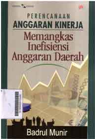 Perencanaan Anggaran Kinerja : memangkas inefisiensi anggaran daerah