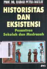 Historisitas dan Eksistensi : pesantren sekolah dan madrasah