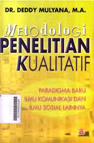 Metodologi Penelitian Kualitatif : paradigma baru ilmu komunikasi dan ilmu sosial lainnya