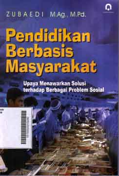 Pendidikan Berbasis Masyarakat : upaya menawarkan solusi rehadap bebagai problem sosial