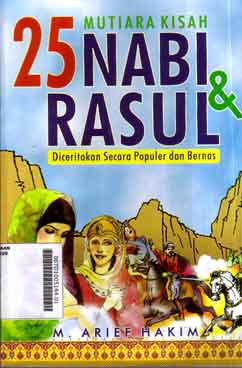 Mutiara Kisah 25 Nabi Dan Rasul : diceritakan secara populer dan bernas