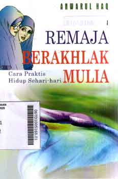 Remaja Berakhlak Mulia : cara praktis hidup sehari-hari