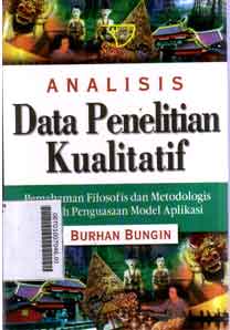 Analisis Data Penelitian Kualitatif : pemahaman filosofis dan metodologis ke arah penguasaan model aplikasi